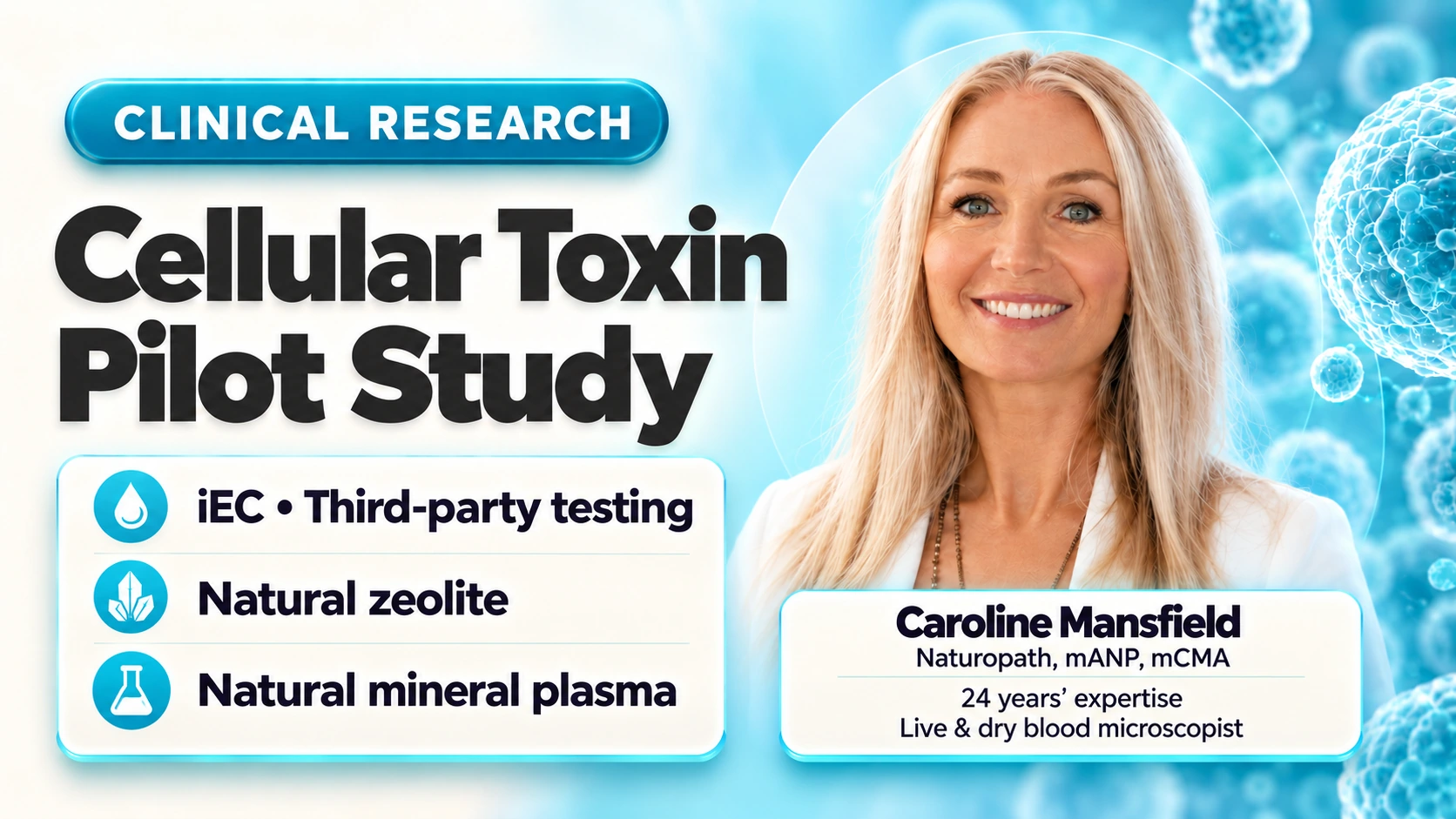 Cellular toxin pilot study — iEC third-party testing, natural zeolite and natural mineral plasma. Caroline Mansfield, Naturopath, mANP, mCMA; 24 years of expertise in live and dry blood microscopy.